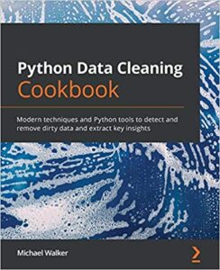 Python Data Cleaning Cookbook: Modern techniques and Python tools to detect and remove dirty data and extract critical insights